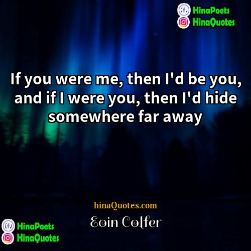 Eoin Colfer Quotes | If you were me, then I'd be
